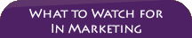 What to watch for in Marketing